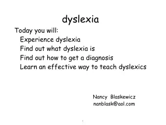 dyslexia  Today you will:  Experience dyslexia  Find out what dyslexia is  Find out how to get a