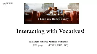 Interacting with Vocatives!  Elizabeth Ritter &amp; Martina Wiltschko  (UCalgary)         (ICREA,