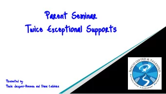 Parent Seminar  Twice Exceptional Supports  Presented by:  Paula Jacques-Bonneau and Diana Caldeira