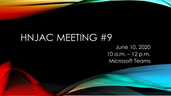 HNJAC MEETING #9  June 10, 2020  10 a.m.  12 p.m.  Microsoft Teams  AGENDA  1.  Welcome  2.