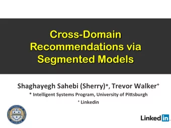 Cross-Domain  Recommendations via  Segmented Models Shaghayegh  Sahebi  (Sherry) *,