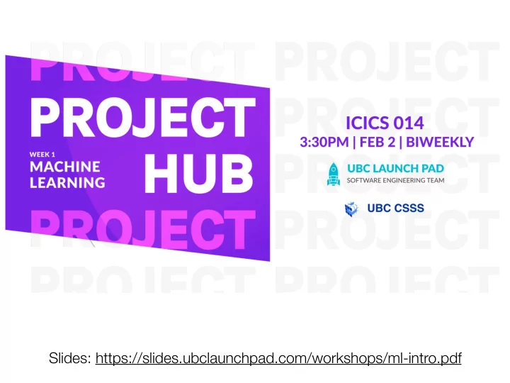 slides https slides ubclaunchpad com workshops ml intro