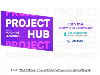 Slides: https://slides.ubclaunchpad.com/workshops/ml-intro.pdf  UBC Project Hub  Joint