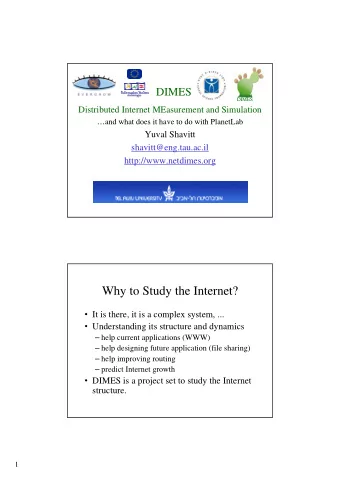 Why to Study the Internet?  It is there, it is a complex system, ...  Understanding its