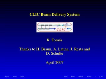 CLIC Beam Delivery System  R. Toms  Thanks to H. Braun, A. Latina, J. Resta and  D. Schulte