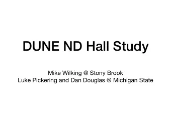 DUNE ND Hall Study Mike Wilking @ Stony Brook   Luke Pickering and Dan Douglas @ Michigan State