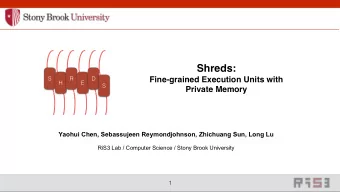 Shreds:  Fine-grained Execution Units with  S  R  D  H  E  S  Private Memory  Yaohui Chen,