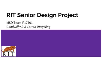 RIT Senior Design Project  MSD Team P17701  Goodwill/ABVI Cotton Upcycling  Project Goals  Overall