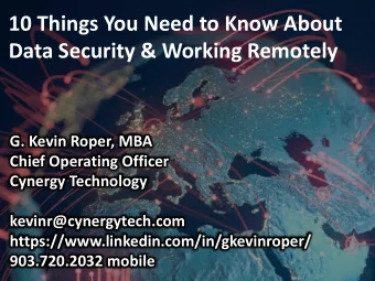 Data Security &amp; Working Remotely  G. Kevin Roper, MBA  Chief Operating Officer  Cynergy
