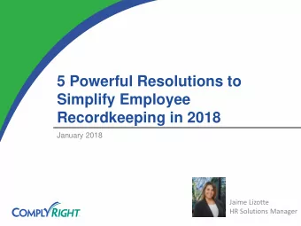 5 Powerful Resolutions to  Simplify Employee  Recordkeeping in 2018  January 2018  Jaime Lizotte