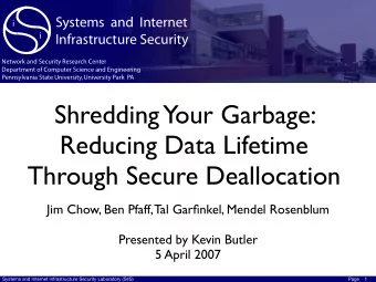 Shredding  Your Garbage:  Reducing Data Lifetime  Through Secure Deallocation  Jim Chow, Ben Pfaff,