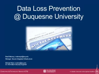Data Loss Prevention  @ Duquesne University  Brad Maloney | maloneyb@  duq.edu  Manager, Secure