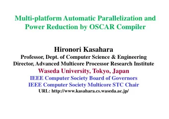 Multi-platform Automatic Parallelization and  Power Reduction by OSCAR Compiler  Hironori Kasahara