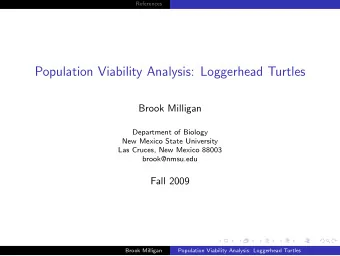 Population Viability Analysis: Loggerhead Turtles  Brook Milligan  Department of Biology  New