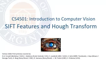 SIFT Features and Hough Transform  Various slides from previous courses by:  D.A. Forsyth (Berkeley