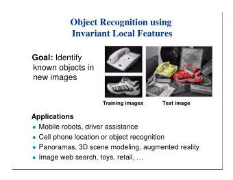 Object Recognition using  Invariant Local Features Goal: Identify  known objects in  new images