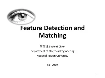Feature Detection and  Matching  Shao-Yi Chien  Department of Electrical Engineering