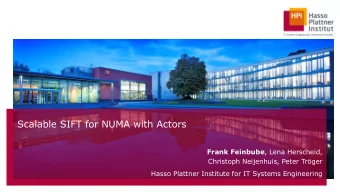 Scalable SIFT for NUMA with Actors Frank Feinbube , Lena Herscheid,  Christoph Neijenhuis, Peter