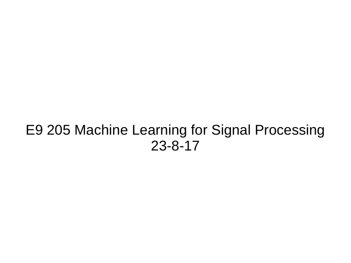 e9 205 machine learning for signal processing 23 8 17