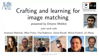 image matching  presented by Dmytro Mishkin  joint work with  Anastasia Mishchuk, Milan Pultar,