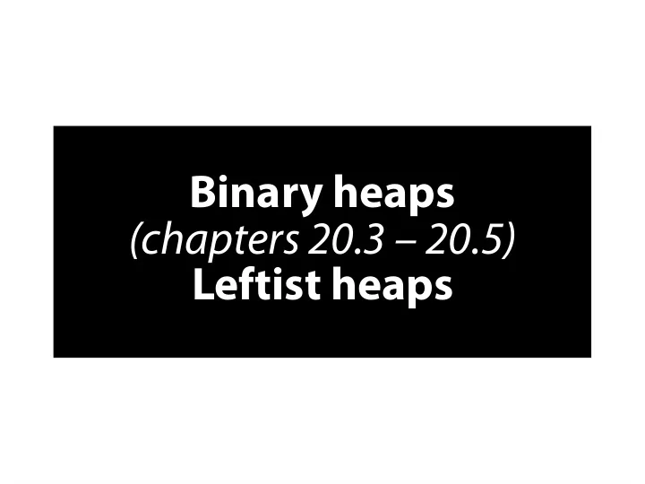 b i n a r y h e a p s c h a p t e r s 2 0 3 2 0 5 l e f t