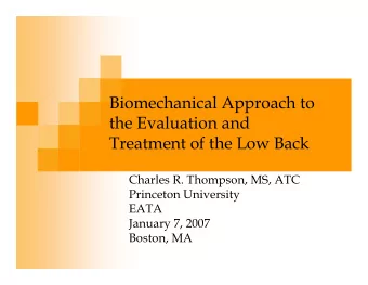 Biomechanical Approach to  the Evaluation and  Treatment of the Low Back  Charles R. Thompson, MS,
