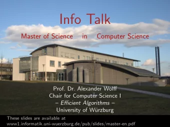 Info Talk  Master of Science  in  Computer Science  Prof. Dr. Alexander Wolff  Chair for Computer