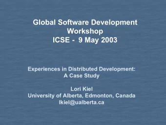 Global Software Development  Workshop  ICSE - 9 May 2003  Experiences in Distributed Development: