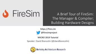 A Brief Tour of FireSim:  The Manager &amp; Compiler;  Building Hardware Designs  https://fires.im