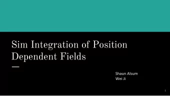 Sim Integration of Position  Dependent Fields  1  Recap: what is Plan A?  Use full field dependent