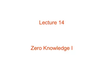 Lecture 14  Zero Knowledge I  From Secure Communication to  Complex Interactions  Alice  (x) Bob