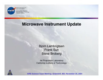 Microwave Instrument Update  Bjorn Lambrigtsen  Frank Sun  Steve Broberg  Jet Propulsion Laboratory