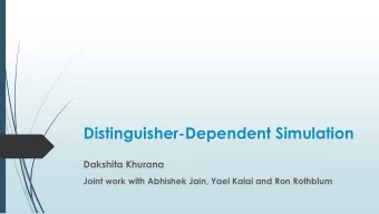 Distinguisher-Dependent Simulation  Dakshita Khurana  Joint work with Abhishek Jain, Yael Kalai and