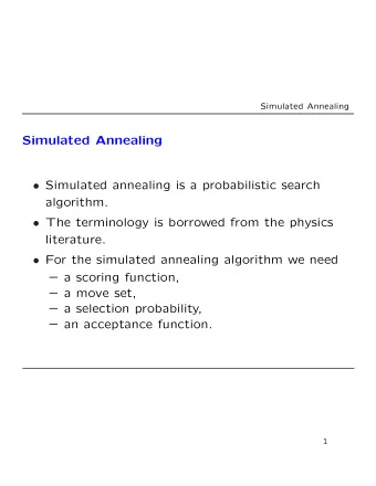 Simulated Annealing  Simulated annealing is a probabilistic search  algorithm.  The
