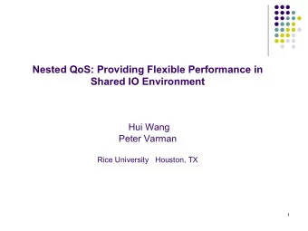 Nested QoS: Providing Flexible Performance in Shared IO Environment  Hui Wang  Peter Varman  Rice