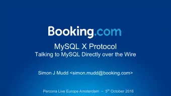 MySQL X Protocol  Talking to MySQL Directly over the Wire  Simon J Mudd