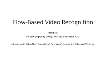 Flow-Based Video Recognition  Jifeng Dai  Visual Computing Group, Microsoft Research Asia  Joint