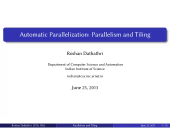 Automatic Parallelization: Parallelism and Tiling  Roshan Dathathri  Department of Computer Science