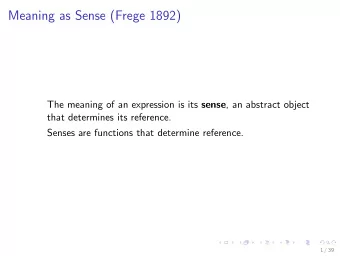 Meaning as Sense (Frege 1892) The meaning of an expression is its sense , an abstract object  that