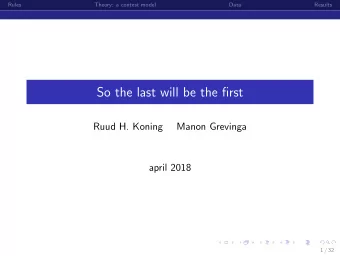 So the last will be the first  Ruud H. Koning  Manon Grevinga  april 2018  1 / 32  Rules  Theory: a