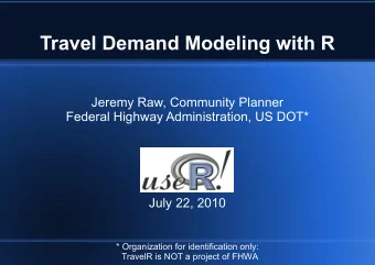 Travel Demand Modeling with R  Jeremy Raw, Community Planner  Federal Highway Administration, US