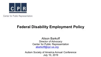 Federal Disability Employment Policy  Alison Barkoff  Director of Advocacy  Center for Public