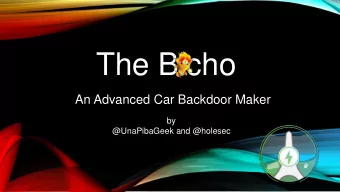 The Bicho  An Advanced Car Backdoor Maker  by  @UnaPibaGeek and @holesec  Who we are?  And  Where
