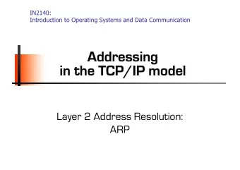 Addressing  in the TCP/IP model  Layer 2 Address Resolution:  ARP  Address resolution: Ethernet