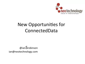 ConnectedData  @ian S robinson    ian@neotechnology.com      Neo4j  Graph  Database