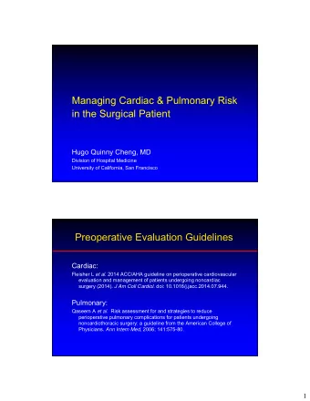 Managing Cardiac &amp; Pulmonary Risk  in the Surgical Patient  Hugo Quinny Cheng, MD  Division of