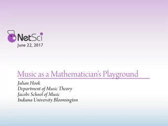 Music as a Mathematicians Playground  Julian Hook  Department of Music Theory  Jacobs School of