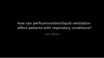 How can perfluorocarbon/liquid ventilation  affect patients with respiratory conditions?  Grace