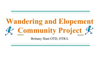 Wandering and Elopement  Community Project  Brittany Hunt OTD, OTR/L  Objectives  The