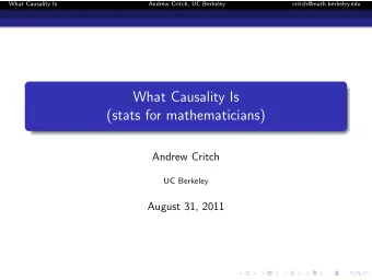 What Causality Is  (stats for mathematicians)  Andrew Critch  UC Berkeley  August 31, 2011  What